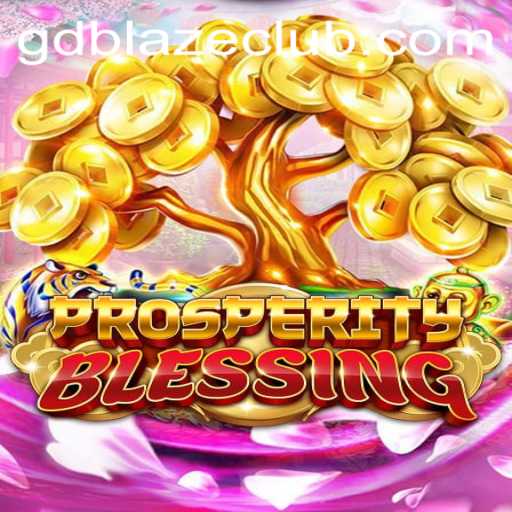 ProsperityBlessing: Ushering in Abundance Through Strategic Gameplay with GD BLAZE